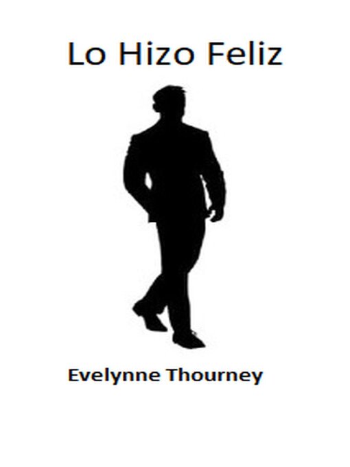 Title details for Lo Hizo Feliz by Evelynne Thourney - Available